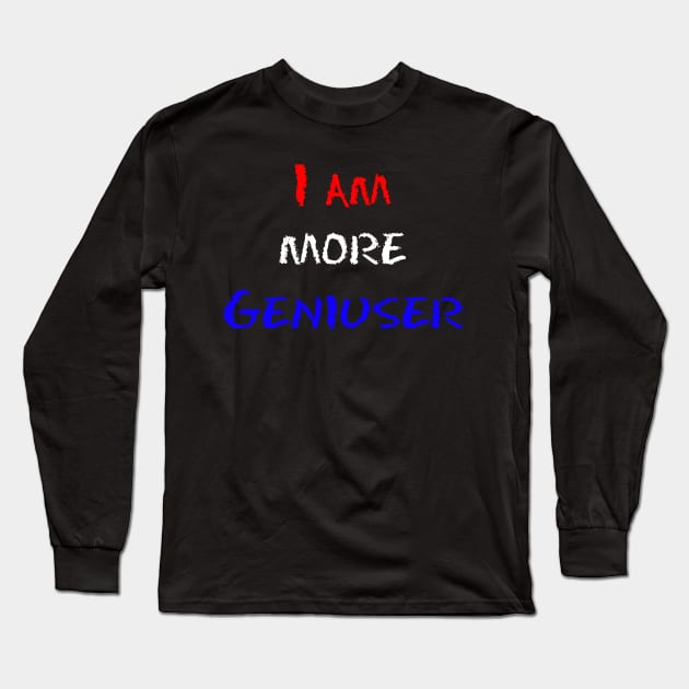 I am more geniuser Long Sleeve T-Shirt by 1AlmightySprout